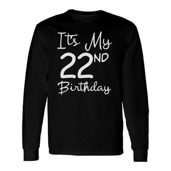 Its My 22Nd Birthday 22 Years Old Bday 22Nd Birthday Long Sleeve T-Shirt - Seseable
