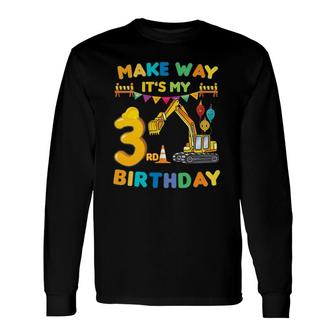 Make Way Its My 3Rd Birthday Construction Excavator Party Long Sleeve T-Shirt T-Shirt | Mazezy AU