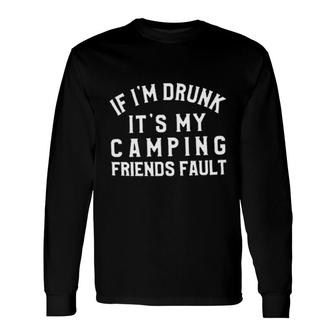 Its My Camping Friends Fault New Trend 2022 Long Sleeve T-Shirt - Seseable