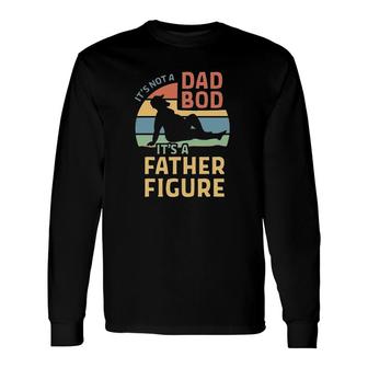 Its A Father Figure Its Not A Dad Bod Vintage Long Sleeve T-Shirt - Seseable