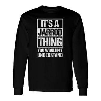 Its A Jarrod Thing You Wouldnt Understand First Name Long Sleeve T-Shirt T-Shirt | Mazezy