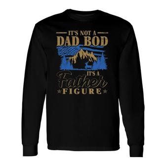Its Not A Dad Bod Its A Father Figure American Flag Mountain Forest Trees Long Sleeve T-Shirt - Seseable