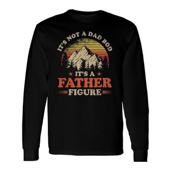 Its Not A Dad Bod Its A Father Figure Mountain Long Sleeve T-Shirt - Seseable