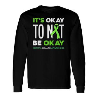 Its Okay To Not Be Okay Mental Health Awareness Long Sleeve T-Shirt - Seseable