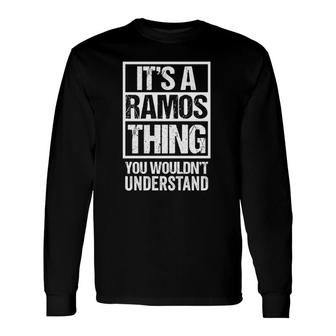 Its A Ramos Thing You Wouldnt Understand Name Long Sleeve T-Shirt - Seseable