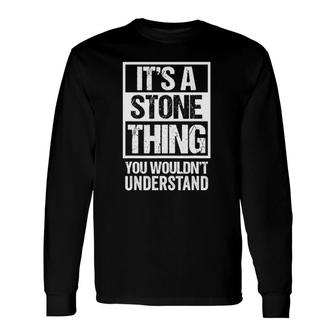 Its A Stone Thing You Wouldnt Understand Name Long Sleeve T-Shirt - Seseable