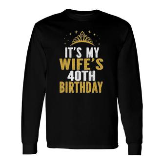 Its My Wifes 40Th Birthday 40 Years Old Wives Long Sleeve T-Shirt - Seseable