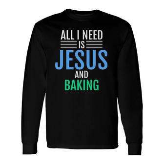 Jesus And Baking Christian Catholic Baker Tee Long Sleeve T-Shirt T-Shirt | Mazezy