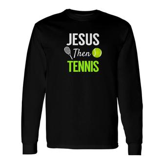 Jesus Then Tennis Christian Spiritual Sport Tee Long Sleeve T-Shirt - Monsterry UK