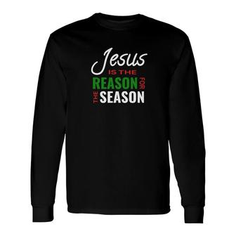 Jesus Is The Reason For The Season For Christmas Long Sleeve T-Shirt - Monsterry