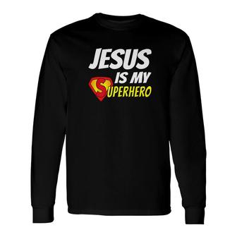 Jesus Is My Superhero Christianity Religion God Long Sleeve T-Shirt - Monsterry CA