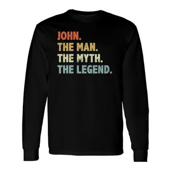 John The Man Myth Legend Father’S Day For Papa Grandpa Long Sleeve T-Shirt - Seseable