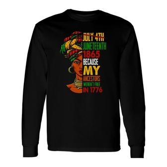 July 4Th Juneteenth 1865 Because My Ancestors Black Queen Long Sleeve T-Shirt - Seseable