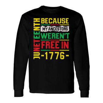 July 4Th Juneteenth 1865 Because My Ancestors Free In 1776 Long Sleeve T-Shirt - Seseable