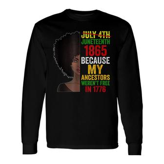 July 4Th Juneteenth 1865 Because My Ancestors Long Sleeve T-Shirt - Seseable