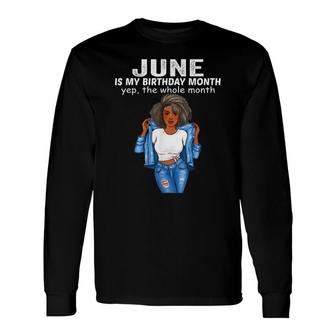 June Is My Birthday Month Yep The Whole Month Long Sleeve T-Shirt - Seseable