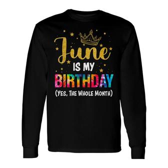 June Is My Birthday Yes The Whole Month June Bday Long Sleeve T-Shirt - Seseable