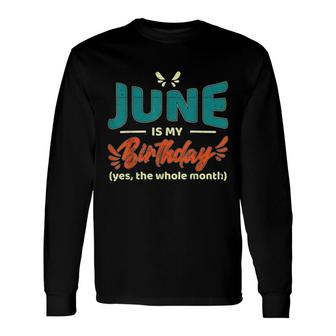 June Is My Birthday Yes The Whole Month Birthday Long Sleeve T-Shirt - Seseable