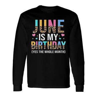 June Is My Birthday Yes The Whole Month June Queen Long Sleeve T-Shirt - Seseable