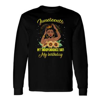 Juneteenth My Independence Day My Birthday Black Queen Girls Long Sleeve T-Shirt - Seseable