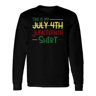 Juneteenth Instead Of 4Th July Independence Day African Long Sleeve T-Shirt - Seseable