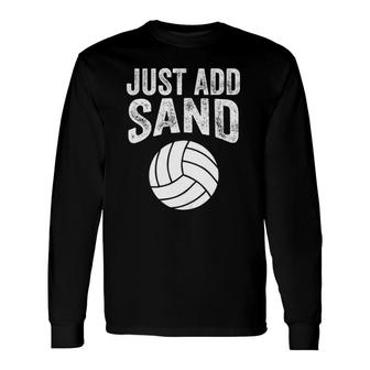 Just Add Sand Volleyball Players Long Sleeve T-Shirt T-Shirt | Mazezy