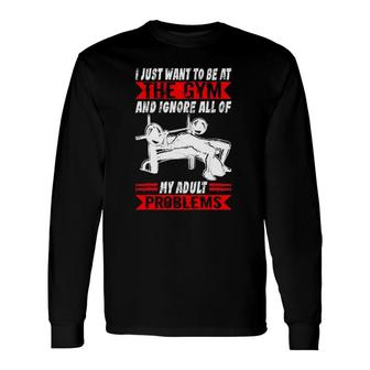 I Just Want To Be At The Gym Muscle Bodybuilding Long Sleeve T-Shirt T-Shirt | Mazezy