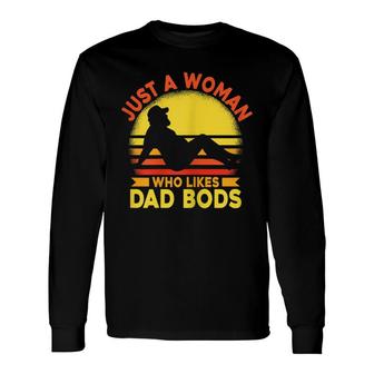 Just A Woman Who Likes Dad Bods Long Sleeve T-Shirt - Seseable