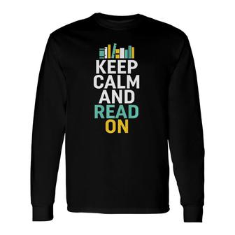 Keep Calm And Read On For Smart Bookworm Nerds Long Sleeve T-Shirt T-Shirt | Mazezy
