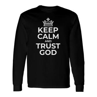 Keep Calm And Trust God Idea Mom Dad Birthday Long Sleeve T-Shirt T-Shirt | Mazezy