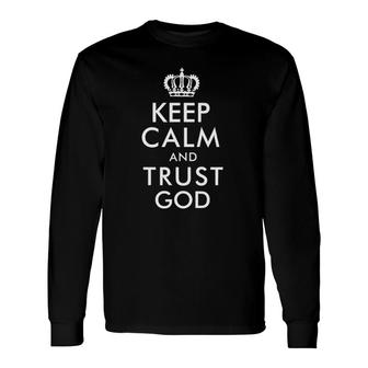 Keep Calm And Trust God Tee Long Sleeve T-Shirt T-Shirt | Mazezy