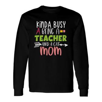 Who Kinda Busy Being A Teacher And A Cat Mom Long Sleeve T-Shirt - Seseable