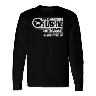 Labrador Retriever I Pet My Silver Lab Dog Lovers Long Sleeve T-Shirt - Seseable