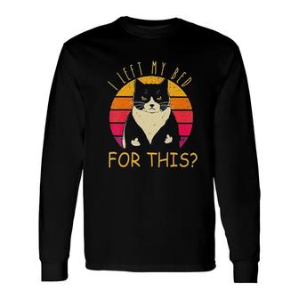 I Left My Bed For This Cute Cat Trending Long Sleeve T-Shirt - Seseable