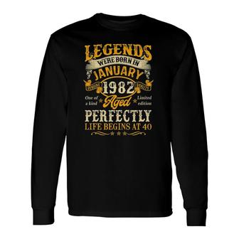 Legends Born In January 1982 40Th Birthday 40 Years Old Long Sleeve T-Shirt - Seseable