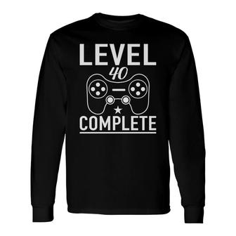 Level 40 Complete 40 Happy Birthday 40Th Long Sleeve T-Shirt - Seseable