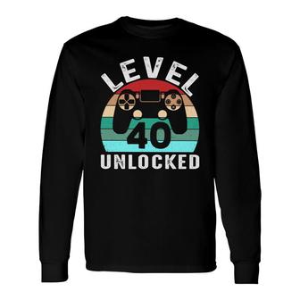 Level 40 Unlocked Happy Birthday 40Th Gamer Long Sleeve T-Shirt - Seseable