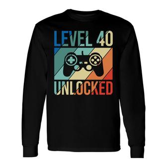 Level 40 Unlocked 40 Happy Birthday 40Th Long Sleeve T-Shirt - Seseable
