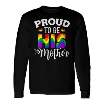 Lgbt Mom Pride Proud To Be His Mother Long Sleeve T-Shirt - Thegiftio UK
