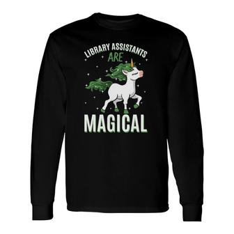 Library Assistants Are Magical Unicorn Librarian Profession Long Sleeve T-Shirt - Thegiftio UK