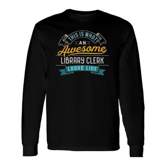Library Clerk Awesome Job Occupation Graduation Long Sleeve T-Shirt - Seseable
