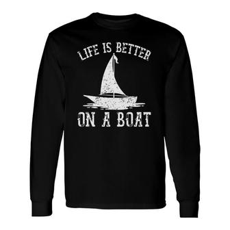 Life Is Better On A Boat Sailboat Captain Cool Sailing Long Sleeve T-Shirt T-Shirt | Mazezy