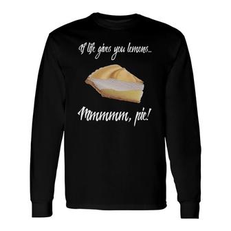 If Life Gives You Lemons Theres Pie Meringue Long Sleeve T-Shirt T-Shirt | Mazezy