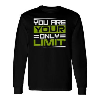 You Are Your Only Limit Inspiration And Motivation Quotes Long Sleeve T-Shirt T-Shirt | Mazezy