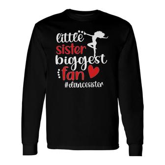 Little Sister Biggest Fan Dance Sister Of A Dancer Long Sleeve T-Shirt T-Shirt | Mazezy