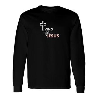 Living For Jesus Christianity Faith Premium Long Sleeve T-Shirt - Monsterry AU