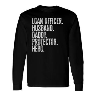 Loan Officer Husband Daddy Protector Hero Fathers Day Dad Long Sleeve T-Shirt - Seseable