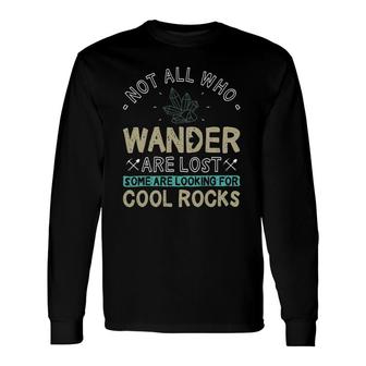 Some Are Looking For Cool Rocks Geologist Geode Hunter Long Sleeve T-Shirt T-Shirt | Mazezy