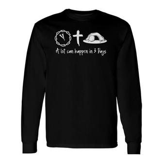 A Lot Can Happen In 3 Days Easter Day Jesus Cross Christian Long Sleeve T-Shirt T-Shirt | Mazezy