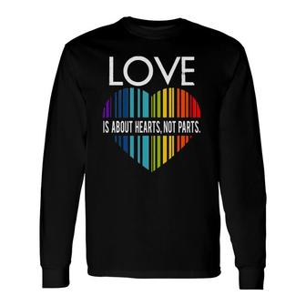 Love Is About Hearts Not Parts Lgbt Long Sleeve T-Shirt T-Shirt | Mazezy
